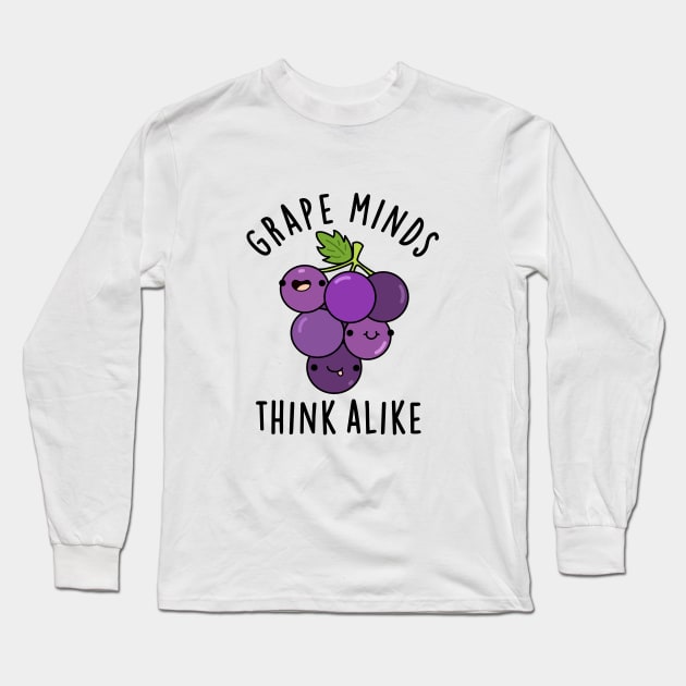 Grape Minds Think Alike Cute Fruit PUn Long Sleeve T-Shirt by punnybone